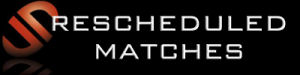 Rescheduled Matches